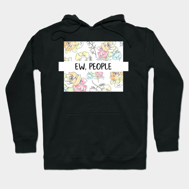 Ew, People Flowers Funny Gift for Her Snarky Sarcastic Work School Saying Hoodie by gillys